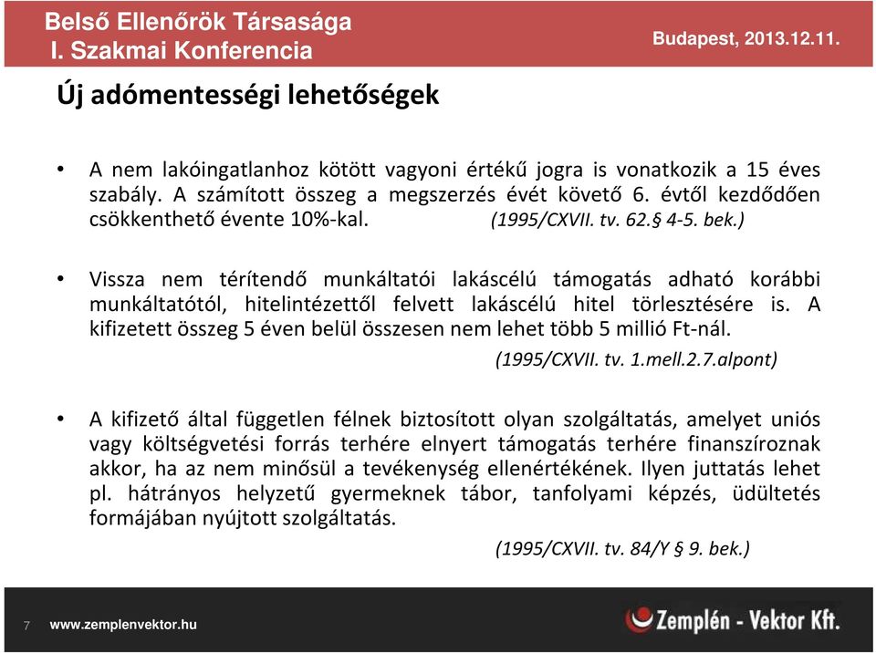 ) Vissza nem térítendő munkáltatói lakáscélú támogatás adható korábbi munkáltatótól, hitelintézettől felvett lakáscélú hitel törlesztésére is.