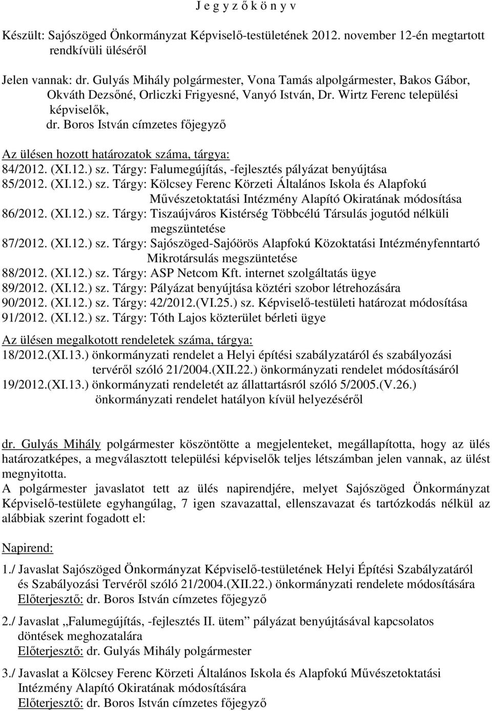 Boros István címzetes fıjegyzı Az ülésen hozott határozatok száma, tárgya: 84/2012. (XI.12.) sz.