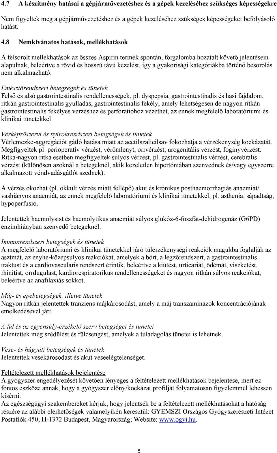 gyakorisági kategóriákba történő besorolás nem alkalmazható. Emésztőrendszeri betegségek és tünetek Felső és alsó gastrointestinalis rendellenességek, pl.