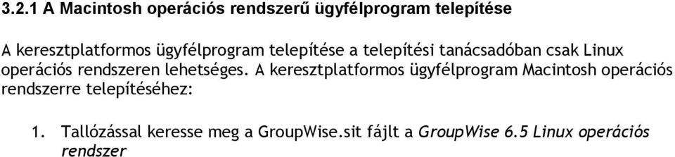 2. Kattintson duplán a GroupWise.sit fájlon a keresztplatformos ügyfélprogram Macintosh operációs rendszerre telepítéséhez. 3.2.2 A félkövér szedés nem jelenik meg Macintosh operációs rendszeren