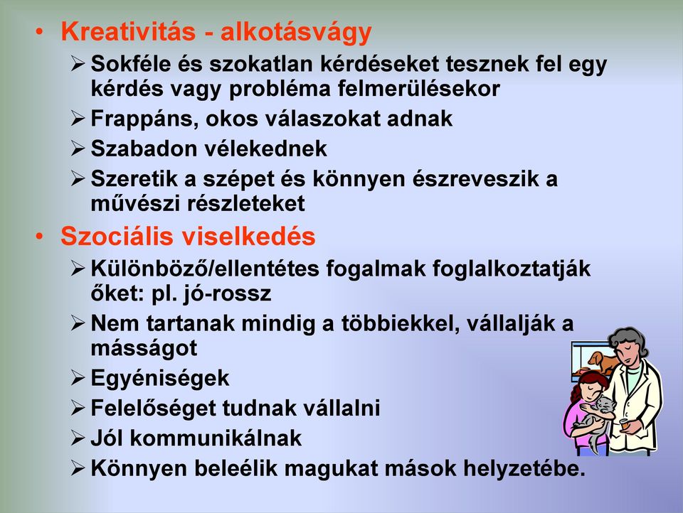 Szociális viselkedés Különböző/ellentétes fogalmak foglalkoztatják őket: pl.