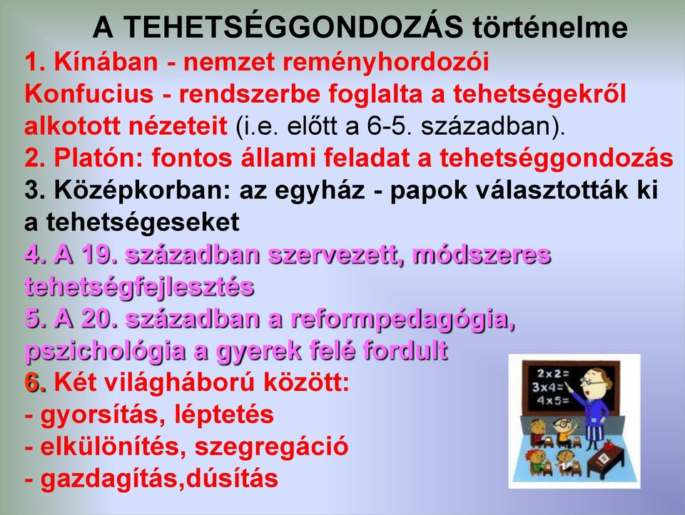 2. Platón: fontos állami feladat a tehetséggondozás 3. Középkorban: az egyház - papok választották ki a tehetségeseket 4. A 19.