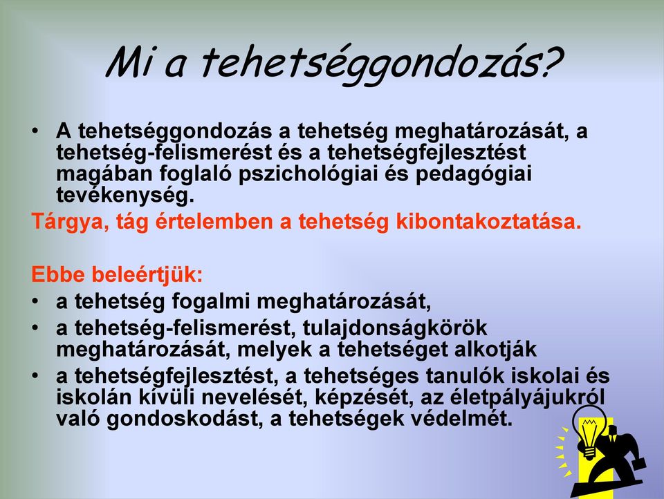 pedagógiai tevékenység. Tárgya, tág értelemben a tehetség kibontakoztatása.