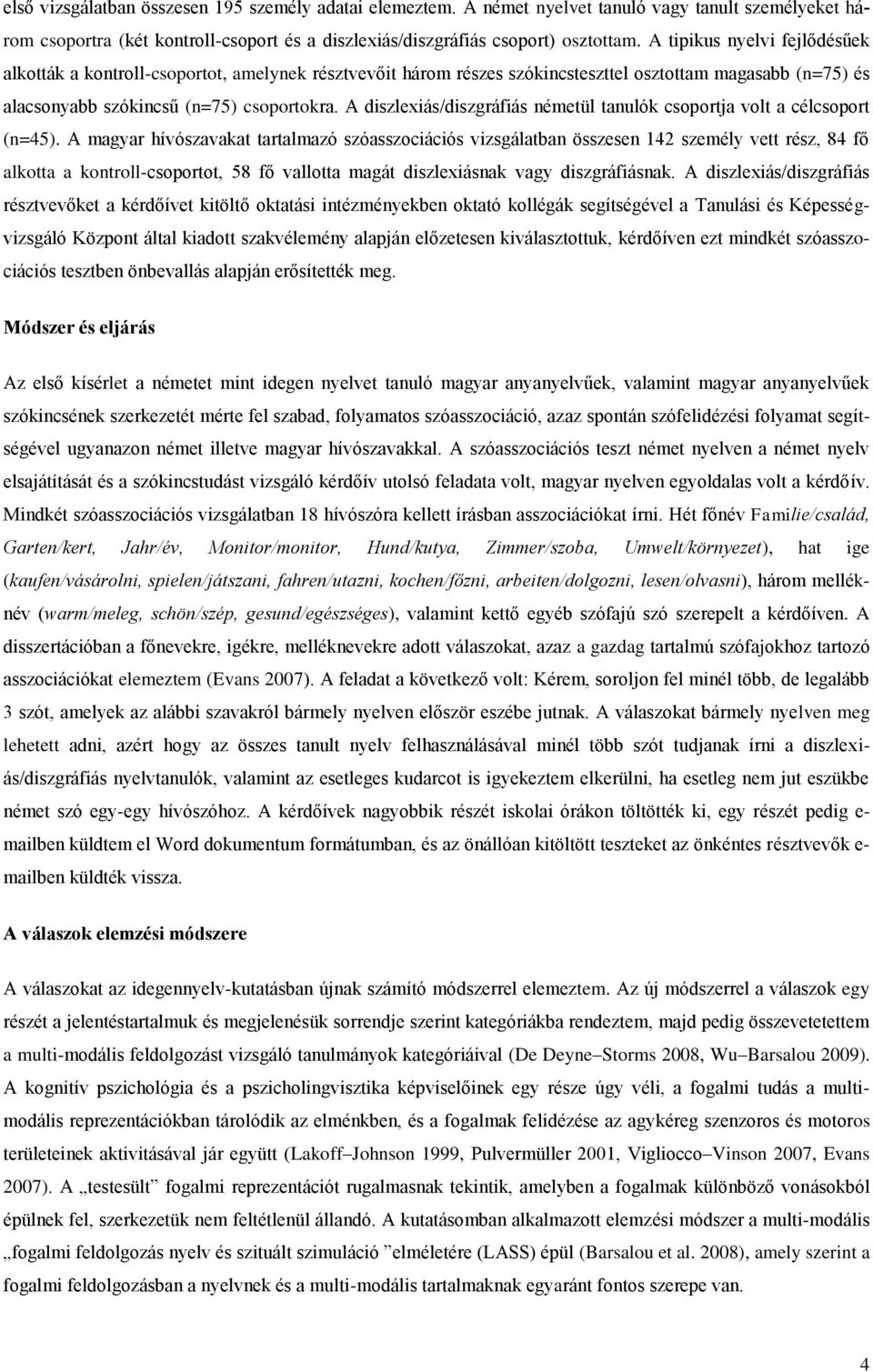 A diszlexiás/diszgráfiás németül tanulók csoportja volt a célcsoport (n=45).