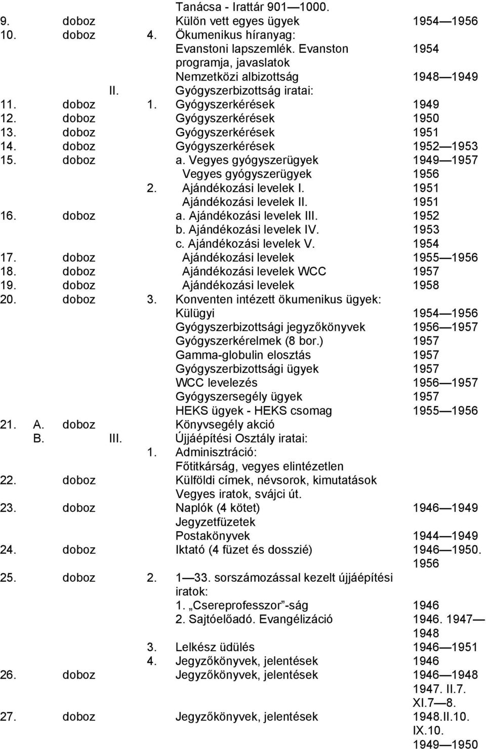 Vegyes gyógyszerügyek 1949 1957 Vegyes gyógyszerügyek 1956 2. Ajándékozási levelek I. 1951 Ajándékozási levelek II. 1951 16. doboz a. Ajándékozási levelek III. 1952 b. Ajándékozási levelek IV. 1953 c.