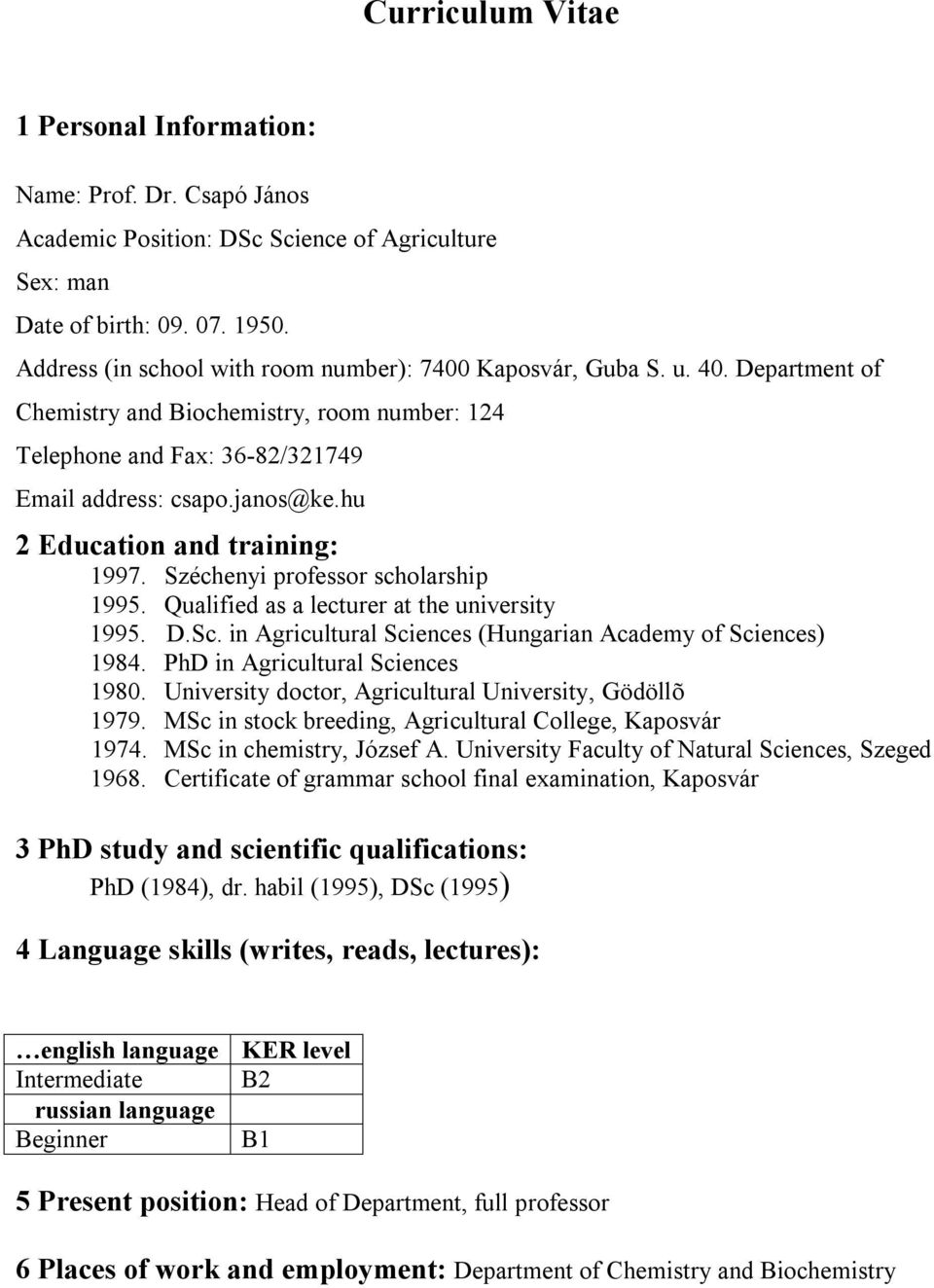 hu 2 Education and training: 1997. Széchenyi professor scholarship 1995. Qualified as a lecturer at the university 1995. D.Sc. in Agricultural Sciences (Hungarian Academy of Sciences) 1984.