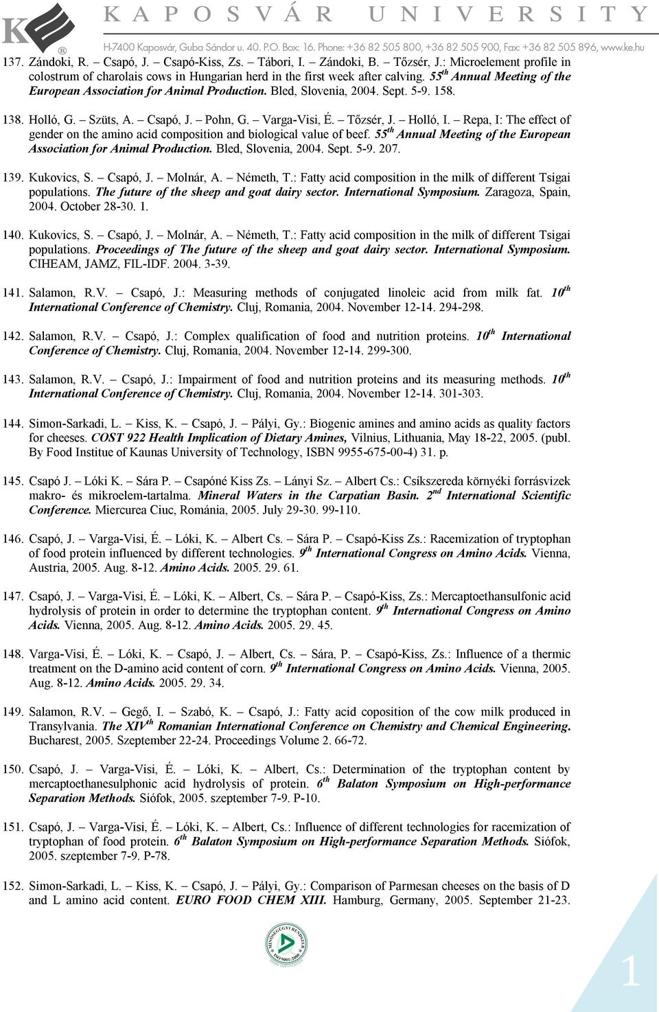 Repa, I: The effect of gender on the amino acid composition and biological value of beef. 55 th Annual Meeting of the European Association for Animal Production. Bled, Slovenia, 2004. Sept. 5-9. 207.