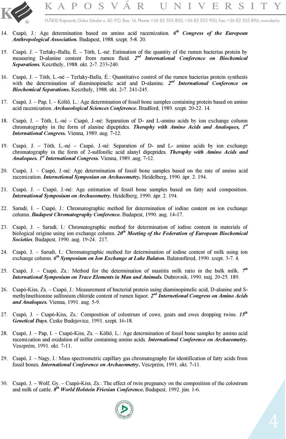 233-240. 16. Csapó, J. Tóth, L.-né Terlaky-Balla, É.: Quantitative control of the rumen bacterias protein synthesis with the determination of diaminopimelic acid and D-alanine.