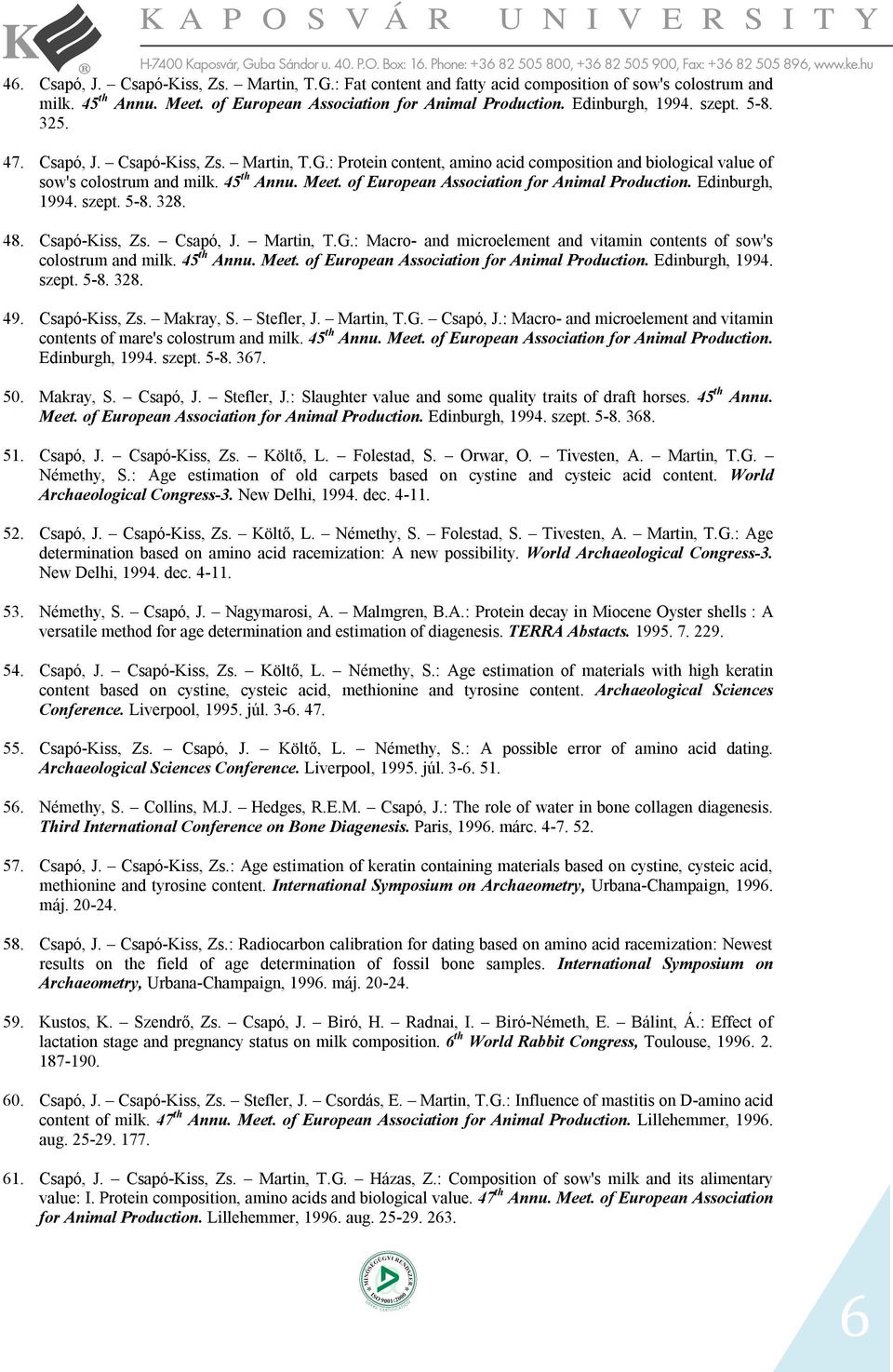 of European Association for Animal Production. Edinburgh, 1994. szept. 5-8. 328. 48. Csapó-Kiss, Zs. Csapó, J. Martin, T.G.: Macro- and microelement and vitamin contents of sow's colostrum and milk.