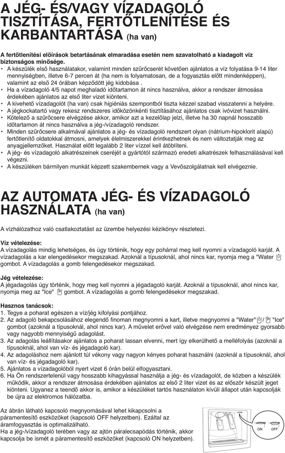 mindenképpen), valamint az első 24 órában képződött jég kidobása.