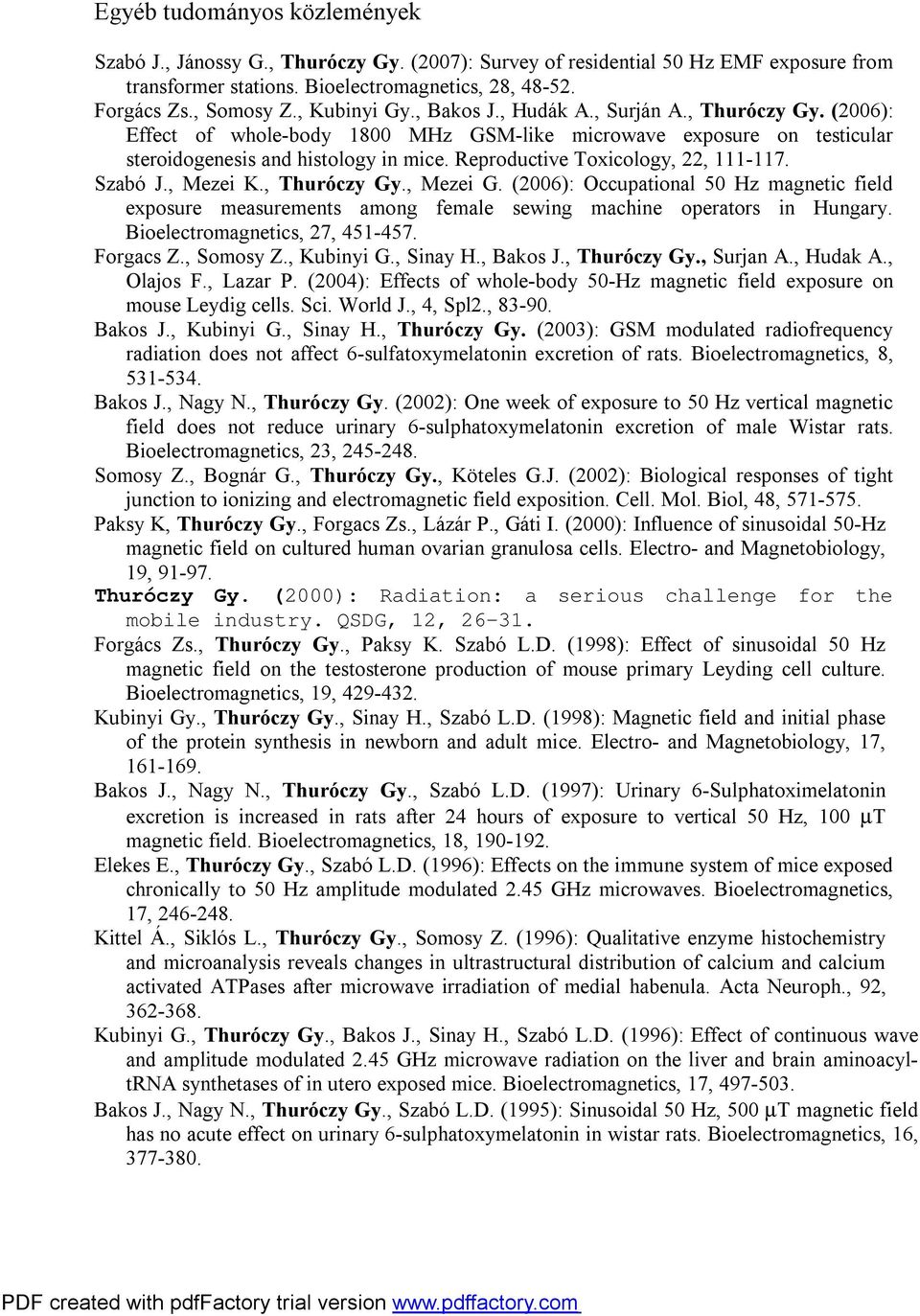 Reproductive Toxicology, 22, 111-117. Szabó J., Mezei K., Thuróczy Gy., Mezei G. (2006): Occupational 50 Hz magnetic field exposure measurements among female sewing machine operators in Hungary.