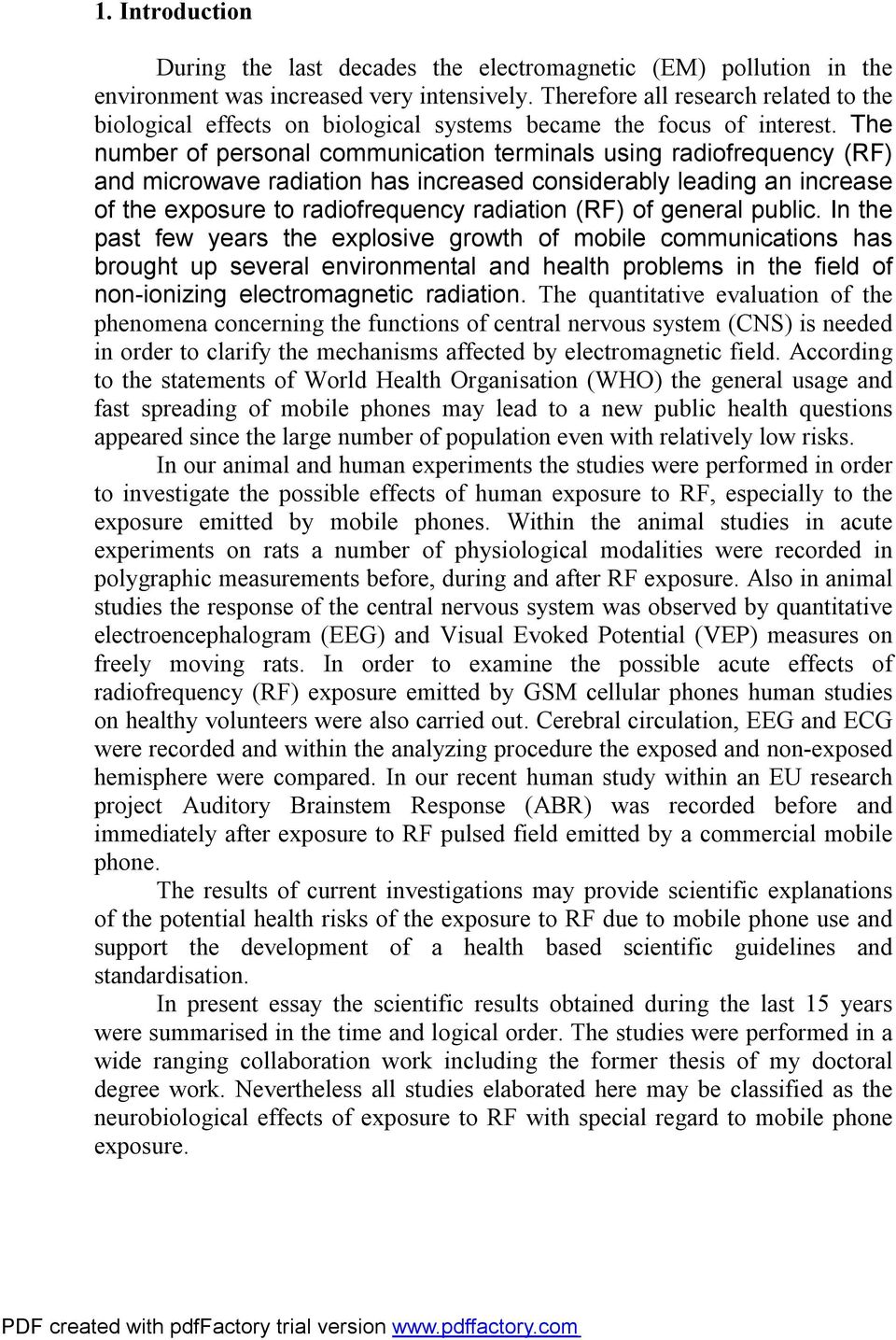 The number of personal communication terminals using radiofrequency (RF) and microwave radiation has increased considerably leading an increase of the exposure to radiofrequency radiation (RF) of