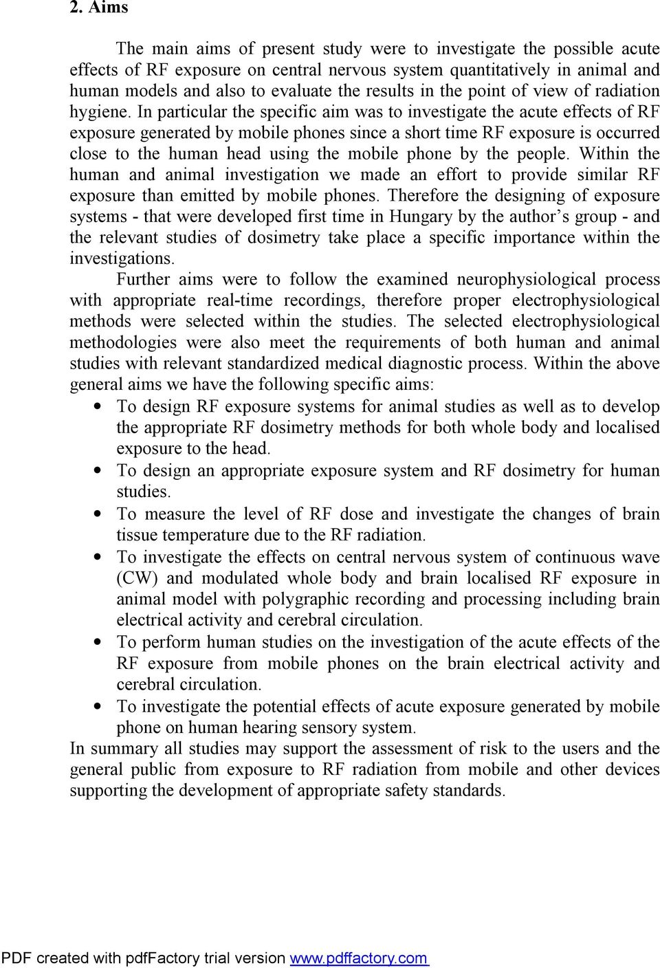 In particular the specific aim was to investigate the acute effects of RF exposure generated by mobile phones since a short time RF exposure is occurred close to the human head using the mobile phone