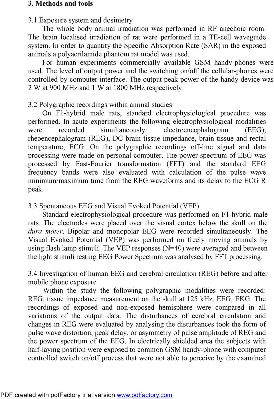 In order to quantity the Specific Absorption Rate (SAR) in the exposed animals a polyacrilamide phantom rat model was used. For human experiments commercially available GSM handy-phones were used.