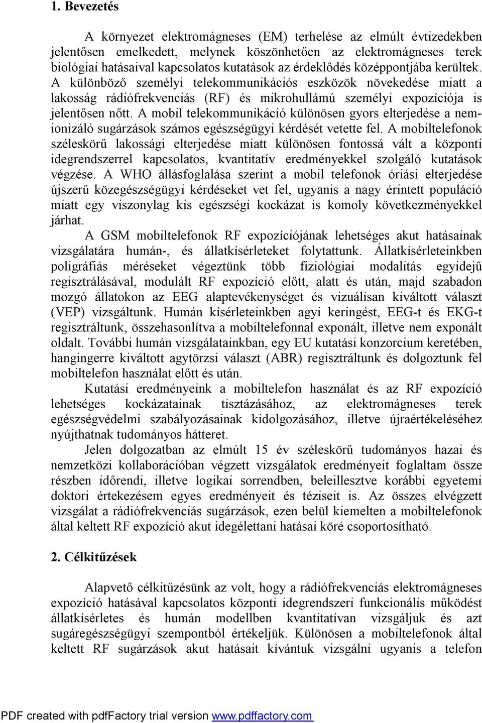 A mobil telekommunikáció különösen gyors elterjedése a nemionizáló sugárzások számos egészségügyi kérdését vetette fel.