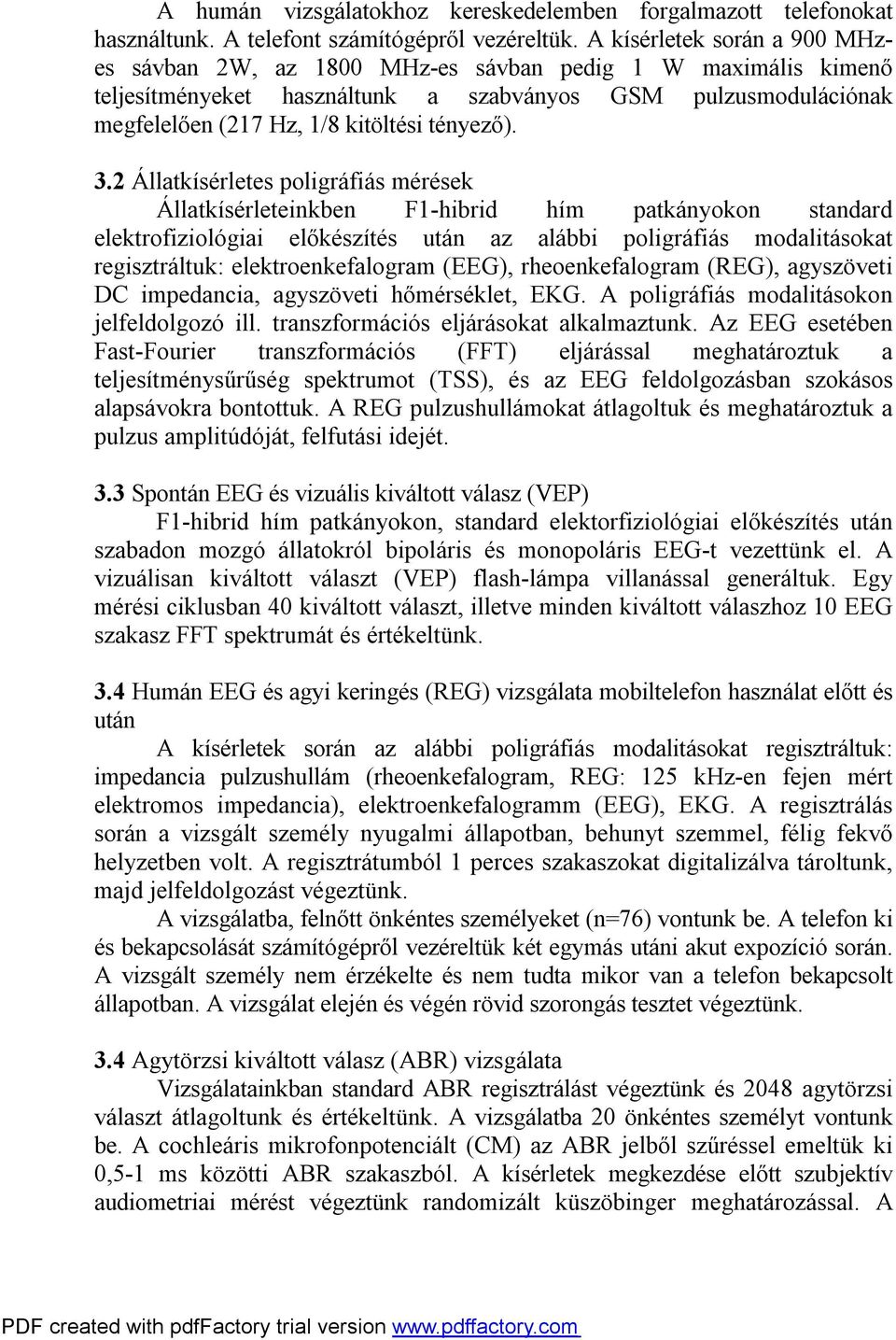3.2 Állatkísérletes poligráfiás mérések Állatkísérleteinkben F1-hibrid hím patkányokon standard elektrofiziológiai előkészítés után az alábbi poligráfiás modalitásokat regisztráltuk: