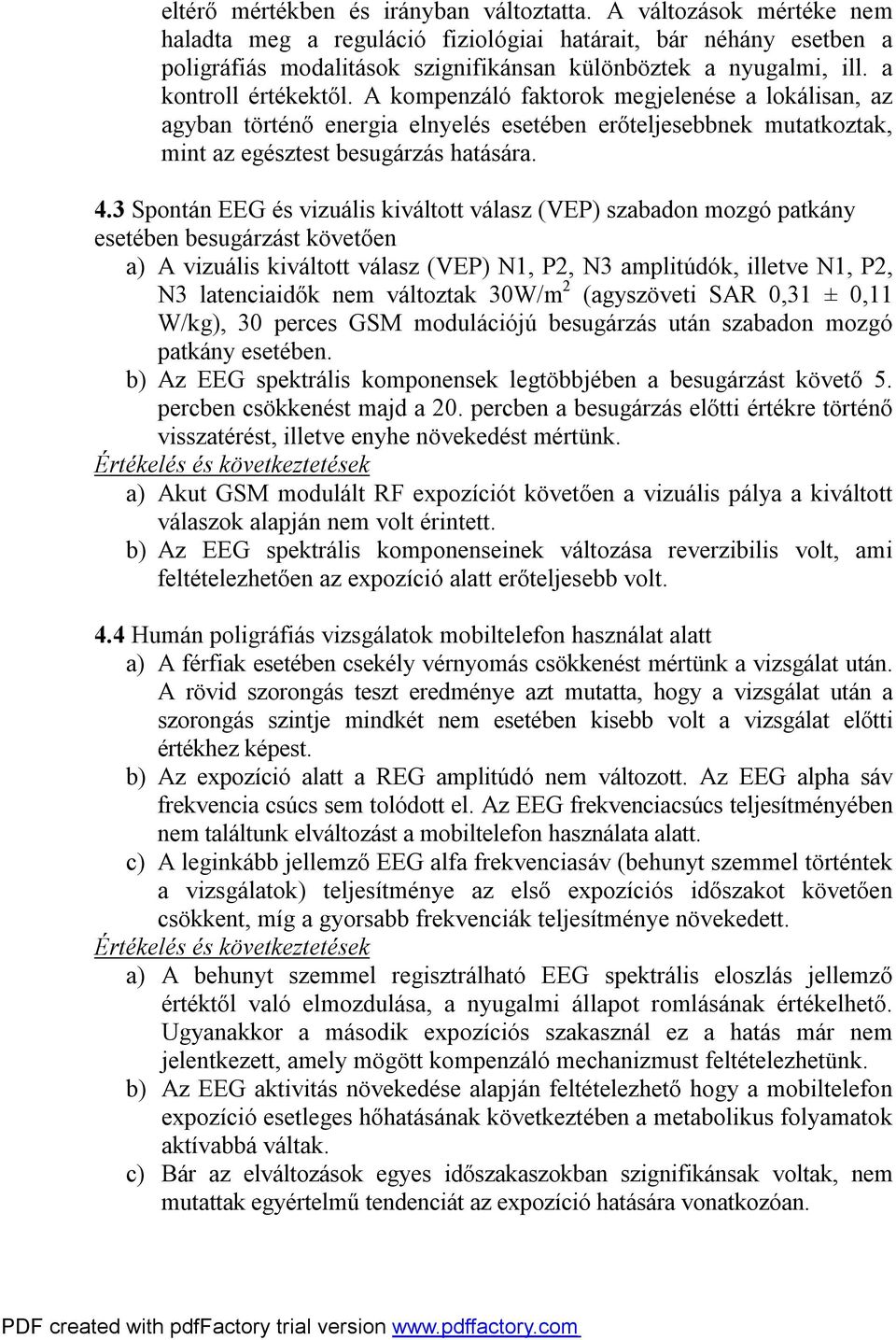 A kompenzáló faktorok megjelenése a lokálisan, az agyban történő energia elnyelés esetében erőteljesebbnek mutatkoztak, mint az egésztest besugárzás hatására. 4.