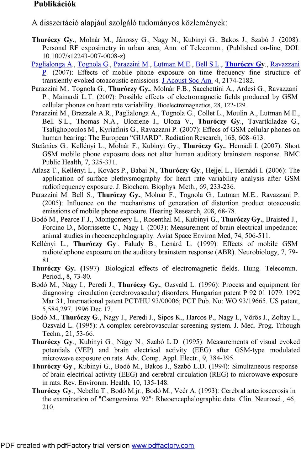 (2007): Effects of mobile phone exposure on time frequency fine structure of transiently evoked otoacoustic emissions. J Acoust Soc Am. 4, 2174-2182. Parazzini M., Tognola G., Thuróczy Gy., Molnár F.