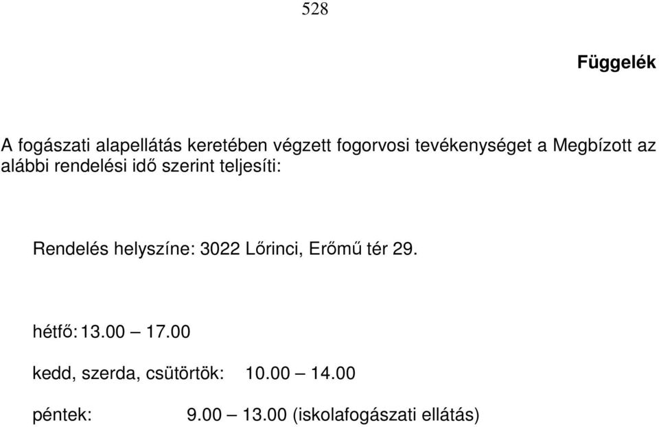Rendelés helyszíne: 3022 Lırinci, Erımő tér 29. hétfı: 13.00 17.