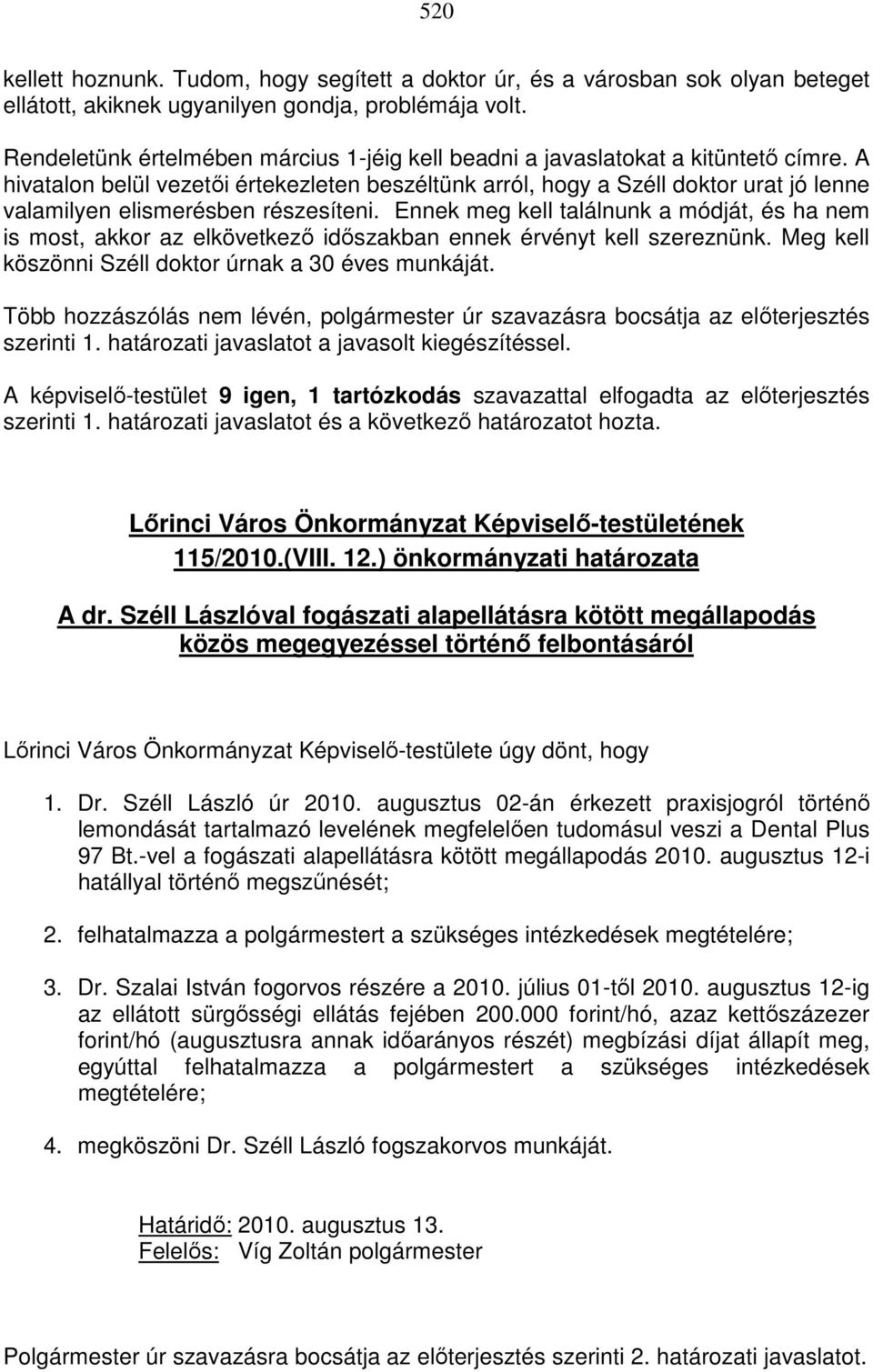 A hivatalon belül vezetıi értekezleten beszéltünk arról, hogy a Széll doktor urat jó lenne valamilyen elismerésben részesíteni.