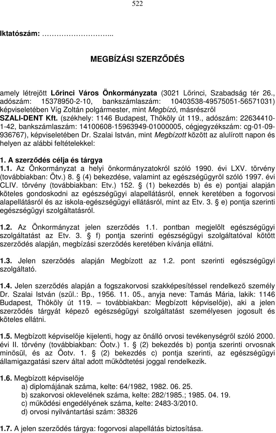 , adószám: 22634410-1-42, bankszámlaszám: 14100608-15963949-01000005, cégjegyzékszám: cg-01-09- 936767), képviseletében Dr.