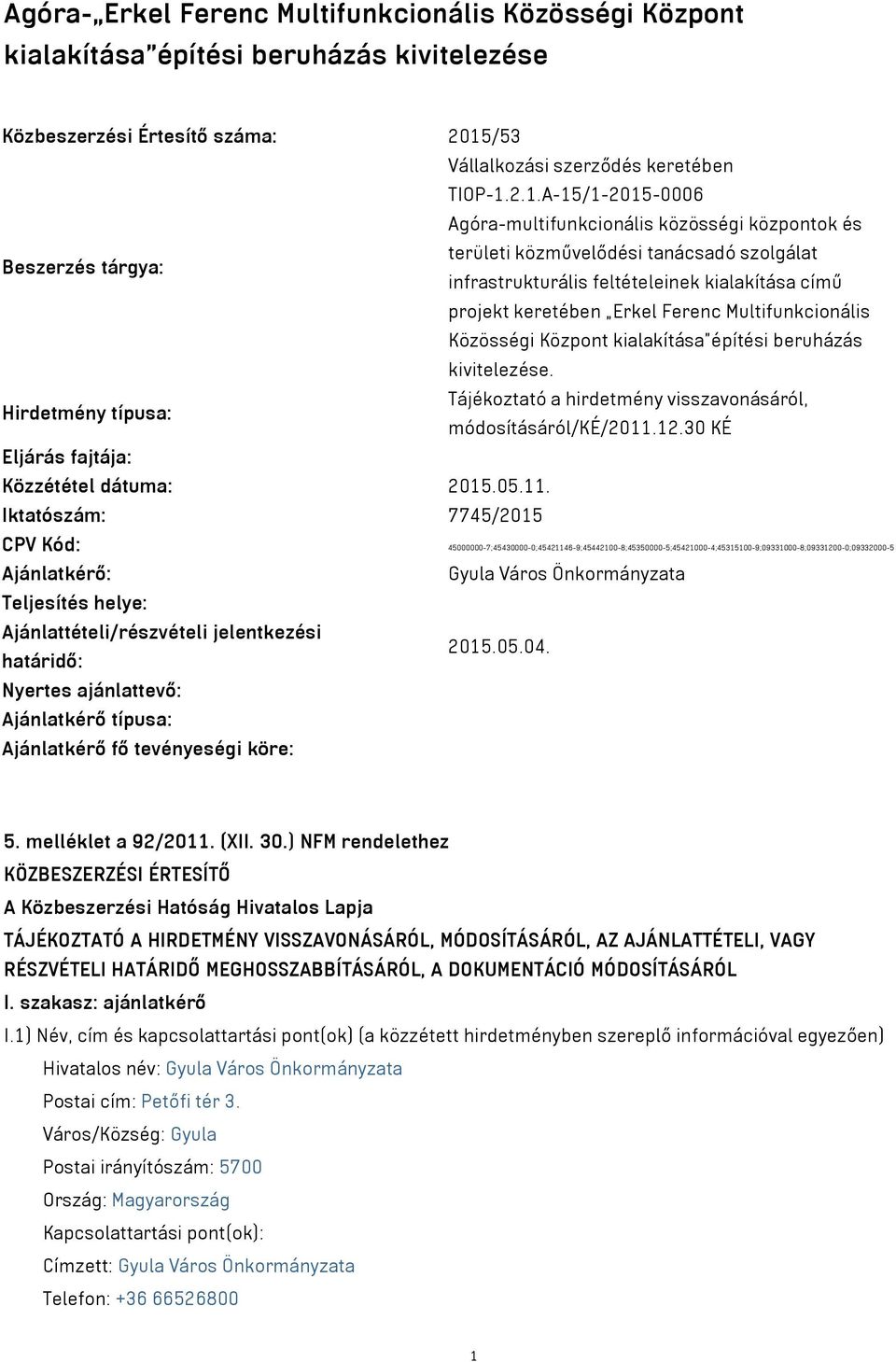 2.1.A-15/1-2015-0006 Agóra-multifunkcionális közösségi központok és területi közművelődési tanácsadó szolgálat Beszerzés tárgya: infrastrukturális feltételeinek kialakítása című projekt keretében