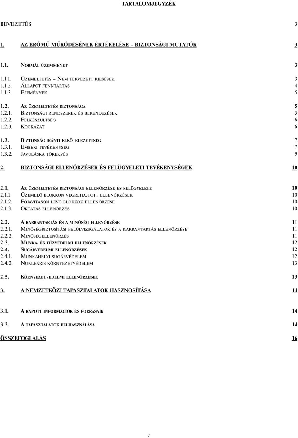 BIZTONSÁGI ELLENŐRZÉSEK ÉS FELÜGYELETI TEVÉKENYSÉGEK 1 2.1. AZ ÜZEMELTETÉS BIZTONSÁGI ELLENŐRZÉSE ÉS FELÜGYELETE 1 2.1.1. ÜZEMELŐ BLOKKON VÉGREHAJTOTT ELLENŐRZÉSEK 1 2.1.2. FŐJAVÍTÁSON LEVŐ BLOKKOK ELLENŐRZÉSE 1 2.
