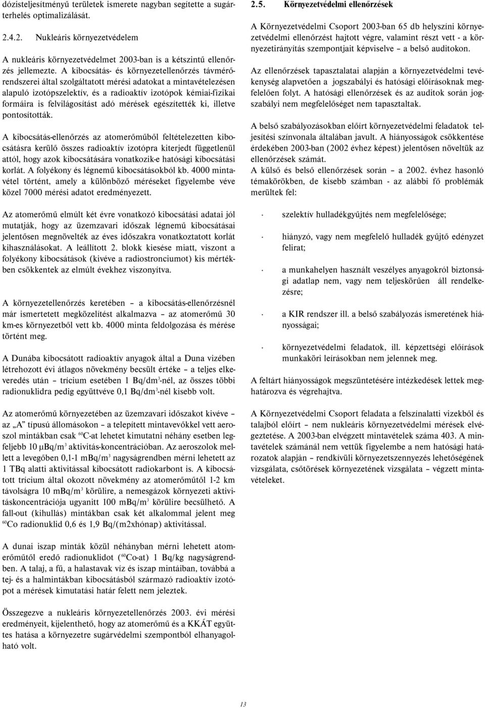 felvilágosítást adó mérések egészítették ki, illetve pontosították.