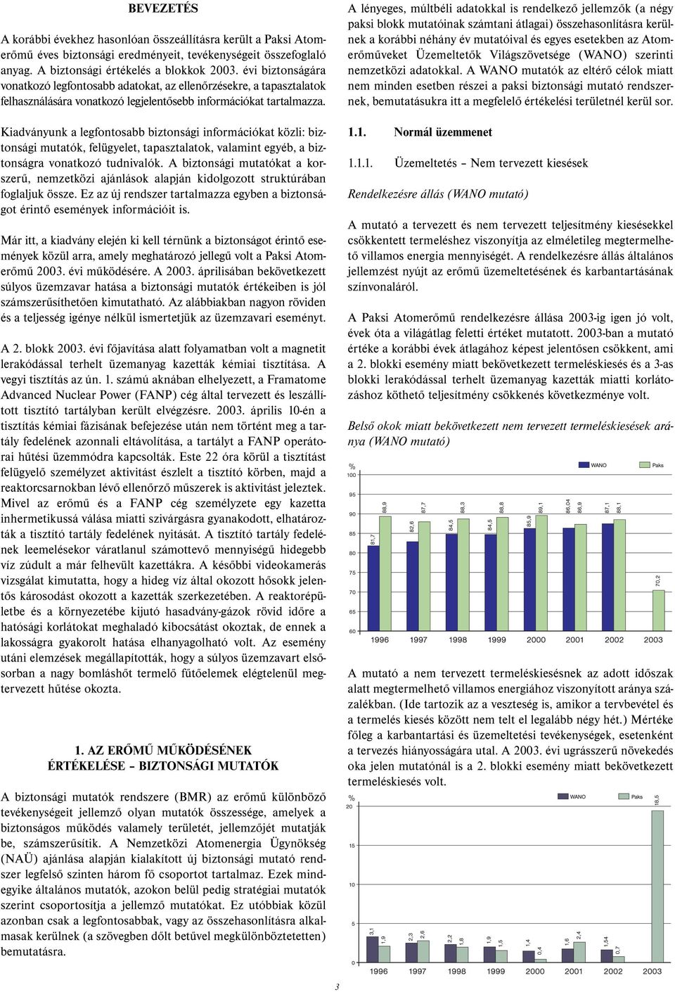 Kiadványunk a legfontosabb biztonsági információkat közli: biztonsági mutatók, felügyelet, tapasztalatok, valamint egyéb, a biztonságra vonatkozó tudnivalók.