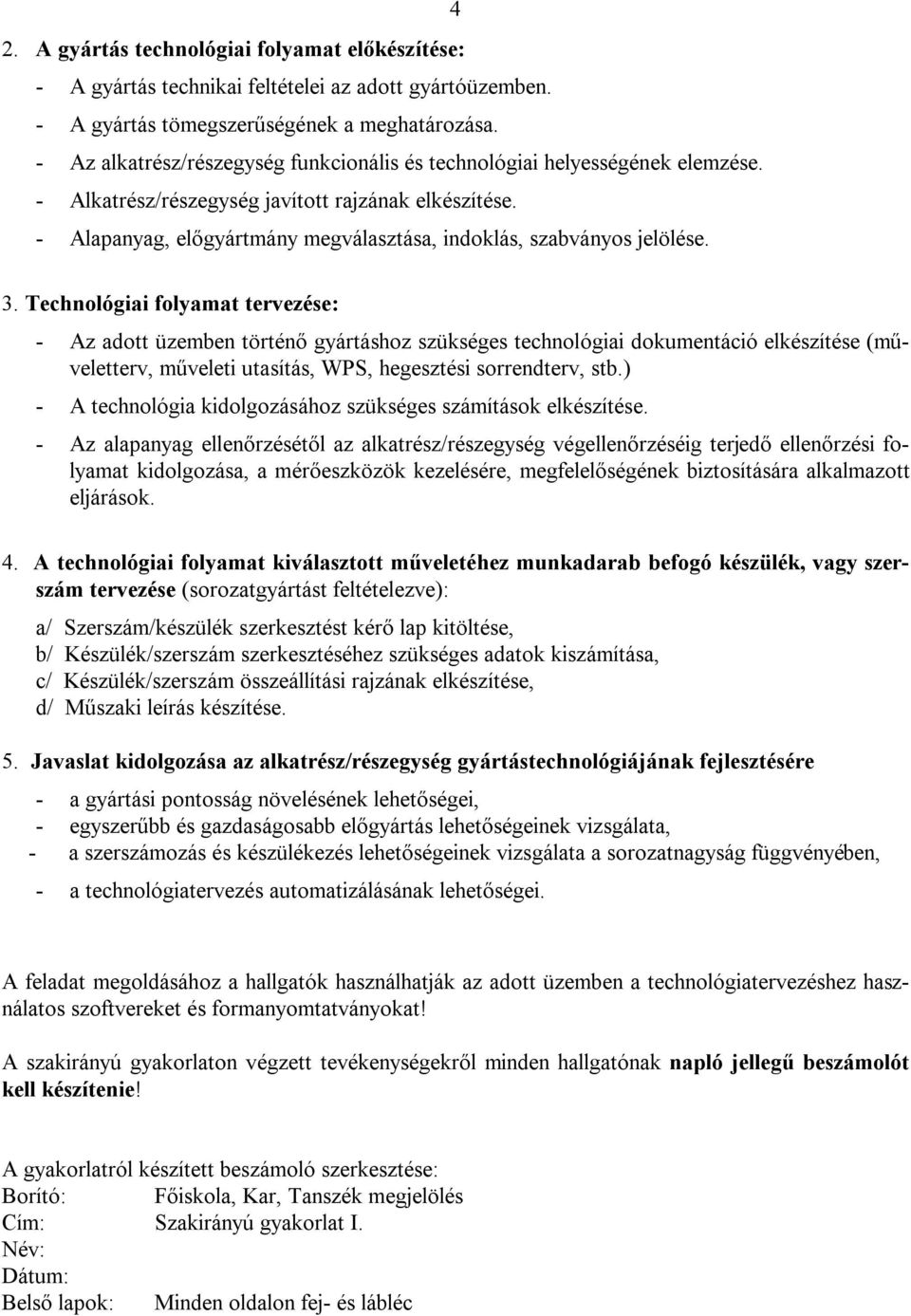 - Alapanyag, előgyártmány megválasztása, indoklás, szabványos jelölése. 3.