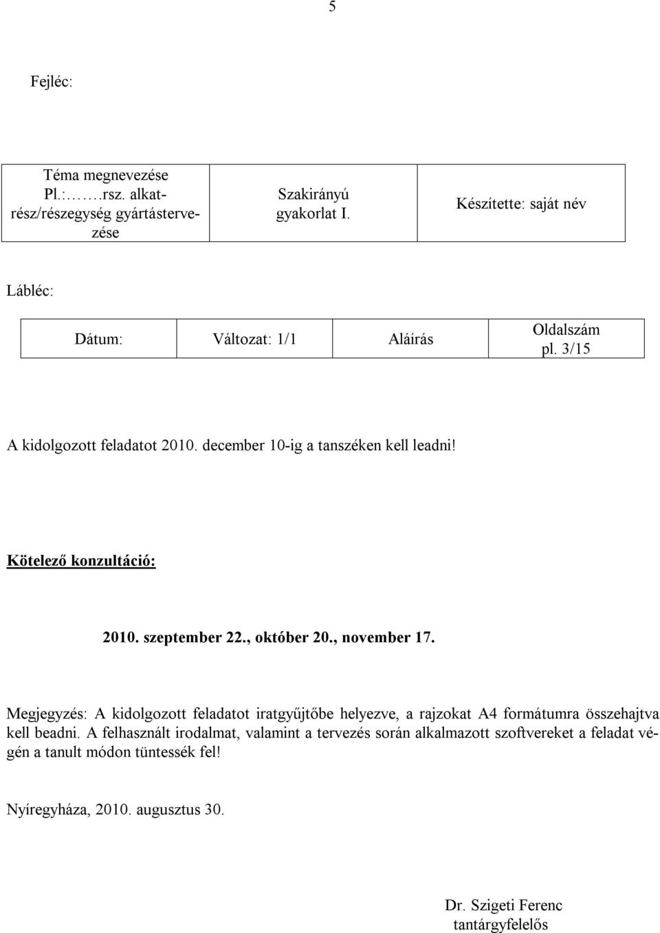 Kötelező konzultáció: 2010. szeptember 22., október 20., november 17.