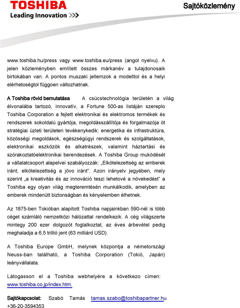 A Toshiba rövid bemutatása A csúcstechnológia területén a világ élvonalába tartozó, innovatív, a Fortune 500-as listáján szereplo Toshiba Corporation a fejlett elektronikai és elektromos termékek és