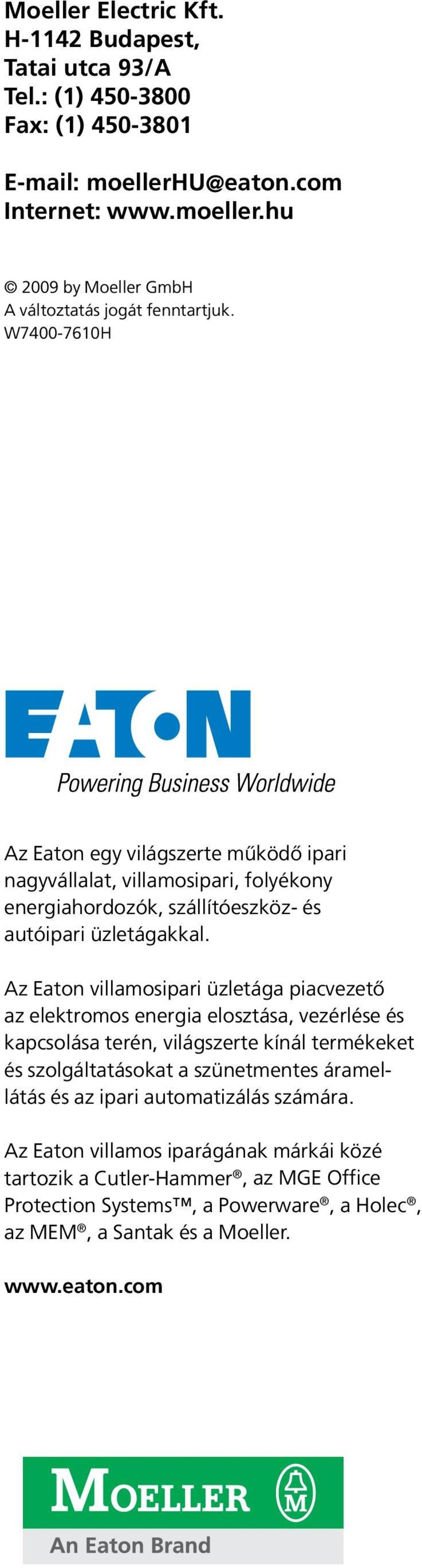 Az Eaton villamosipari üzletága piacvezető az elektromos energia elosztása, vezérlése és kapcsolása terén, világszerte kínál termékeket és szolgáltatásokat a szünetmentes áramellátás