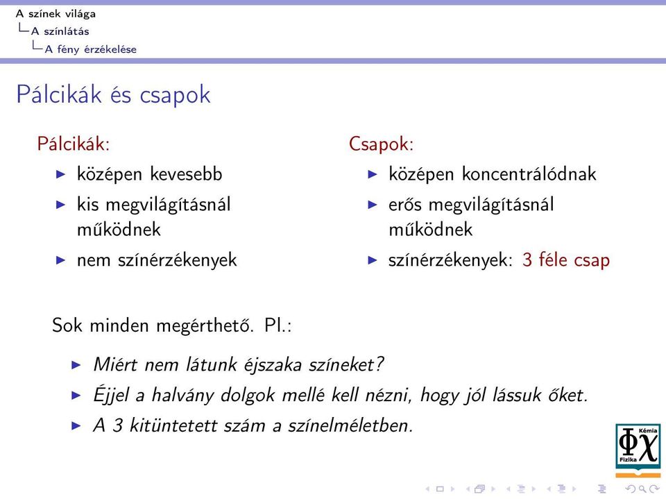 megvilágításnál működnek színérzékenyek: 3 féle csap Sok minden megérthető. Pl.