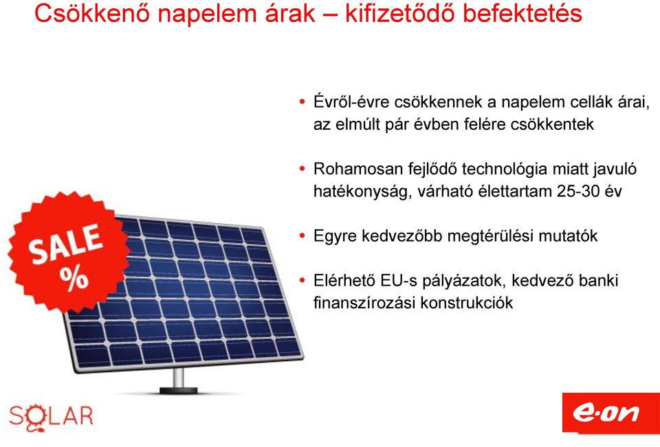 technológia miatt javuló hatékonyság, várható élettartam 25-30 év Egyre