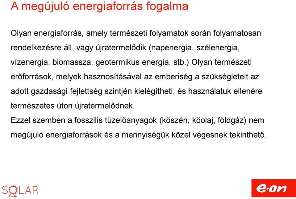 ) Olyan természeti erőforrások, melyek hasznosításával az emberiség a szükségleteit az adott gazdasági fejlettség szintjén kielégítheti,