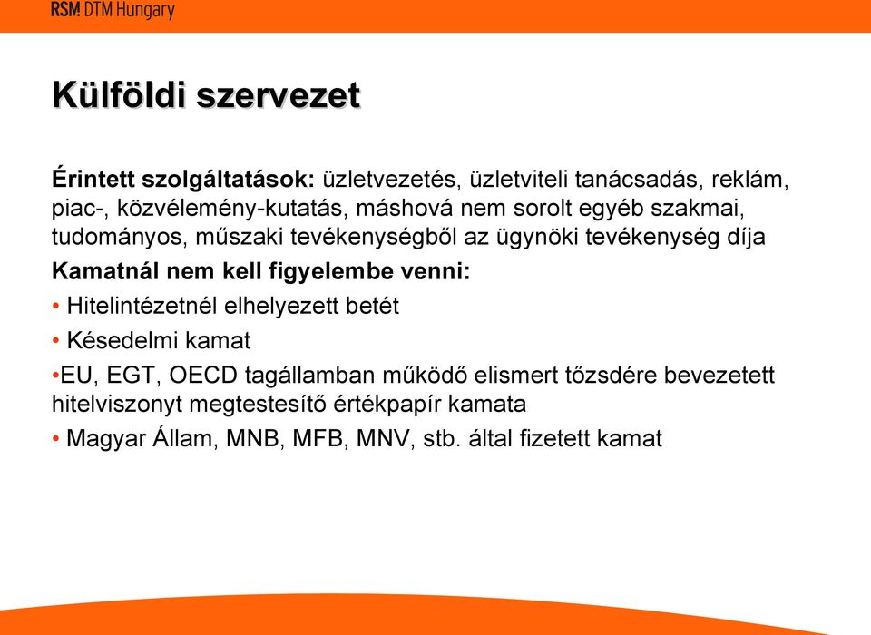 díja Kamatnál nem kell figyelembe venni: Hitelintézetnél elhelyezett betét Késedelmi kamat EU, EGT, OECD