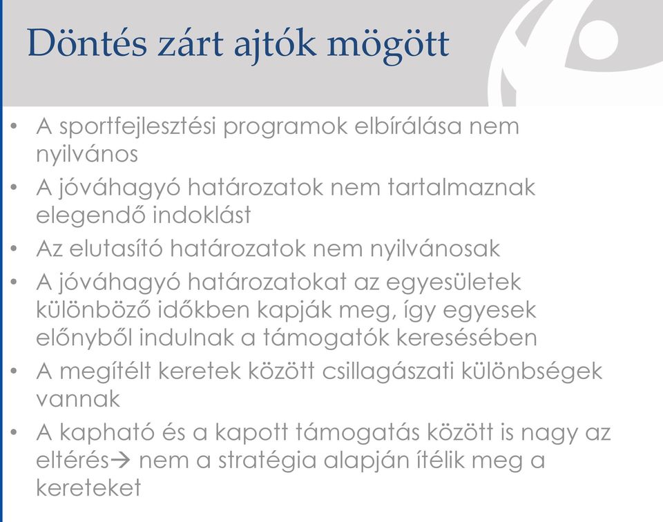 különböző időkben kapják meg, így egyesek előnyből indulnak a támogatók keresésében A megítélt keretek között