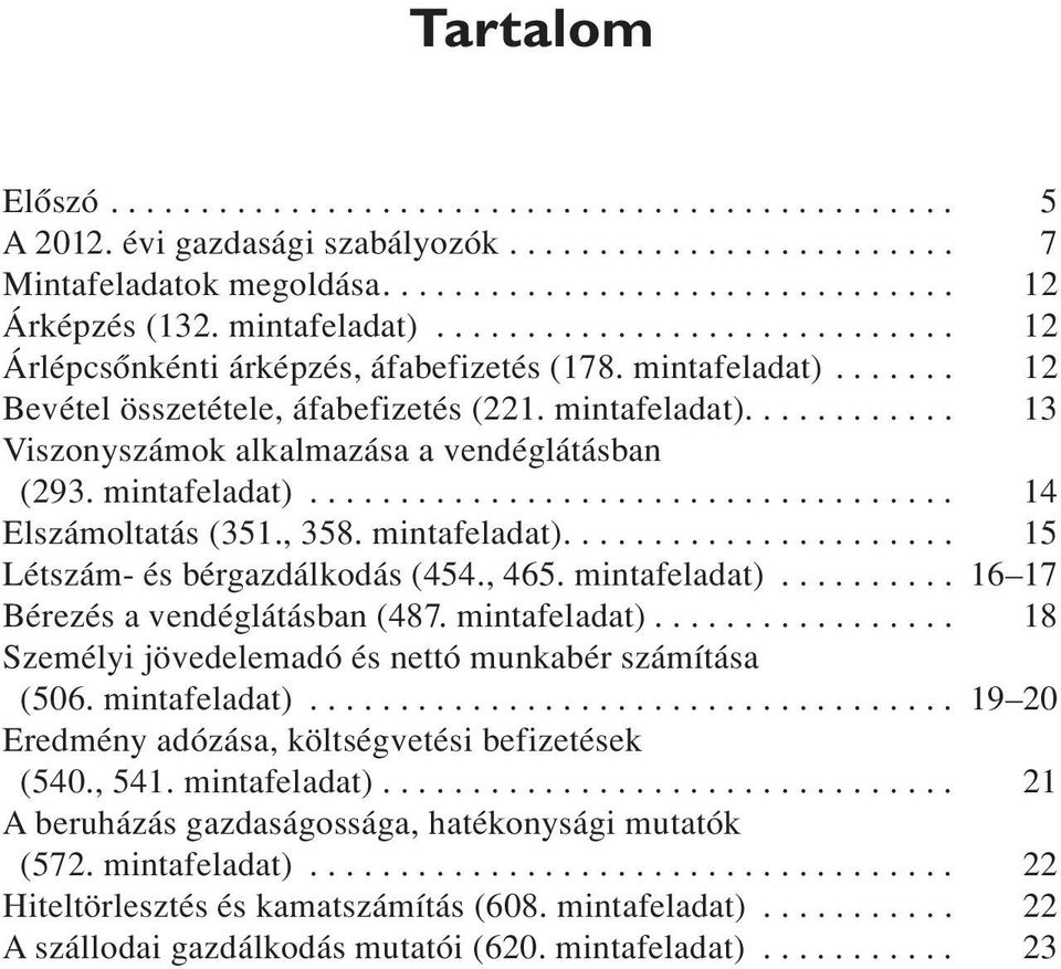 mintafeladat).................................... 14 Elszámoltatás (351., 358. mintafeladat)...................... 15 Létszám- és bérgazdálkodás (454., 465. mintafeladat).......... 16 17 Bérezés a vendéglátásban (487.