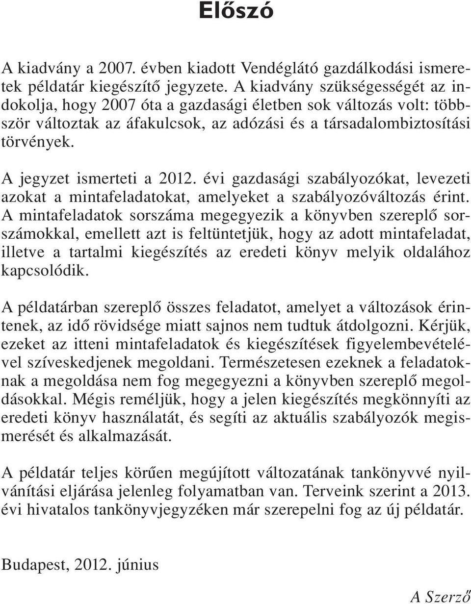 A jegyzet ismerteti a 2012. évi gazdasági szabályozókat, levezeti azokat a mintafeladatokat, amelyeket a szabályozóváltozás érint.