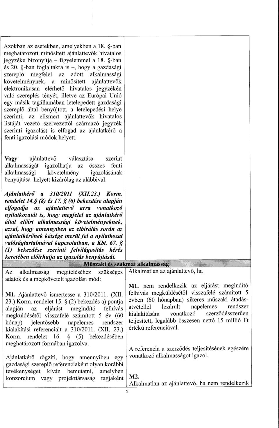 Eur6pai Uni6 egy masik tagallamaban letelepedett gazdasagi szereplo altai benyujtott, a letelepedesi helye szerinti, az elismert ajanlattevok hivatalos listajat vezeto szervezettol szarmaz6 jegyzek