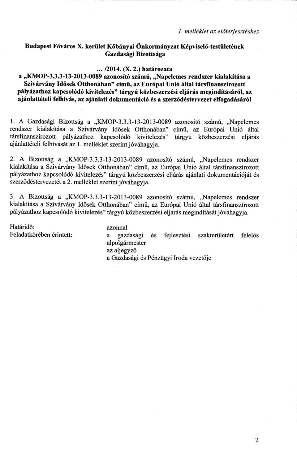 kozbeszerzesi eljaras meginditasarol, az ajanlatteteli felhivas, az ajanlati dokumentacio es a szerzodestervezet elfogadasarol 1. A Gazdasagi Bizottsag a,kmop-3.