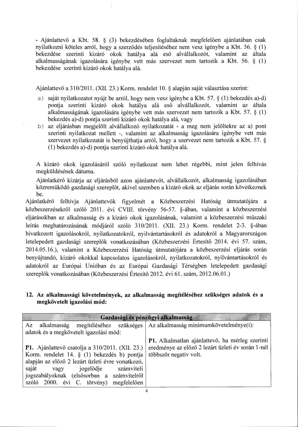 (1) bekezdese szerinti kizar6 okok hatalya ala. Ajanlattev6 a 310/2011. (XII. 23.) Korm. rendelet 10.