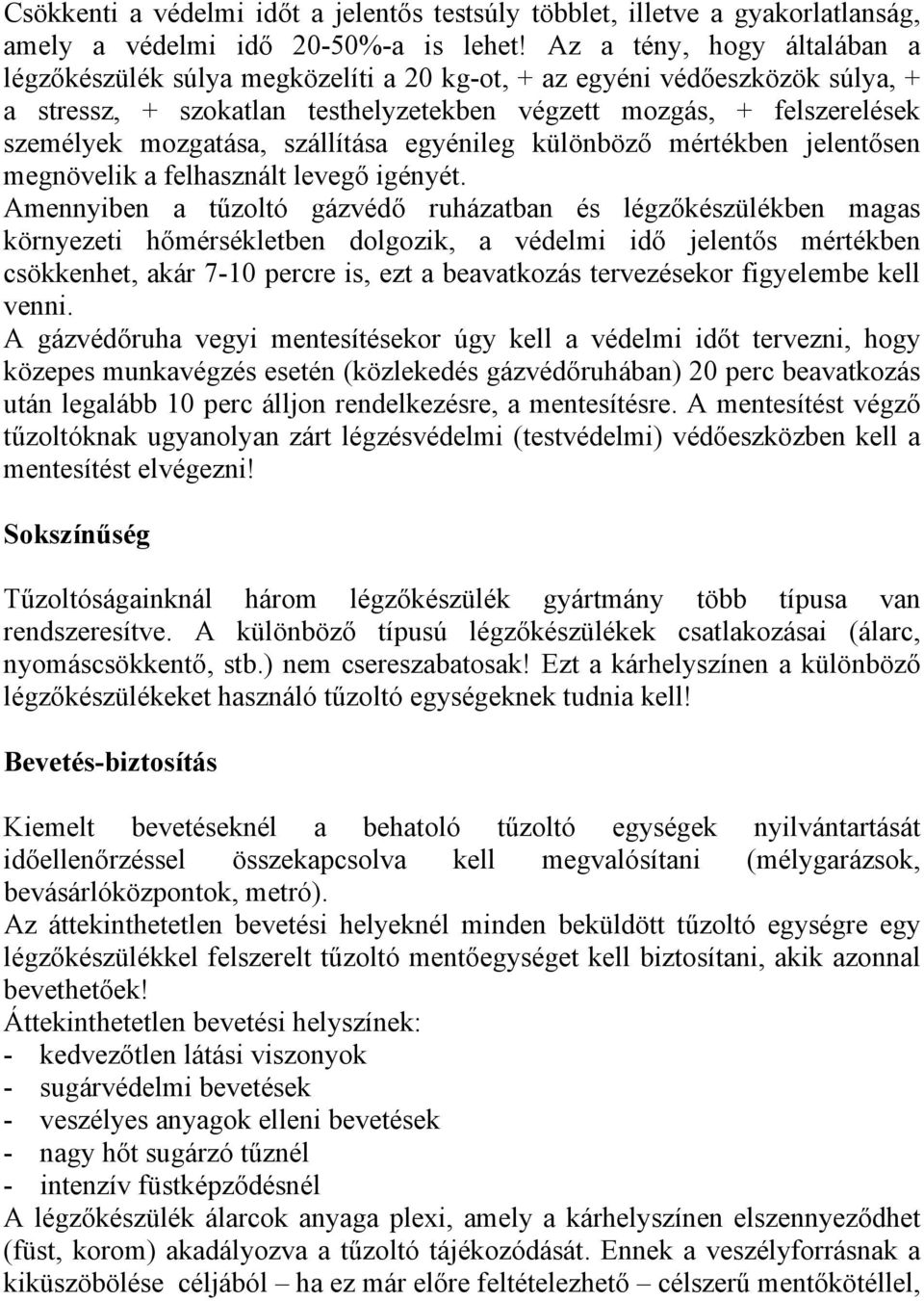 szállítása egyénileg különböző mértékben jelentősen megnövelik a felhasznált levegő igényét.