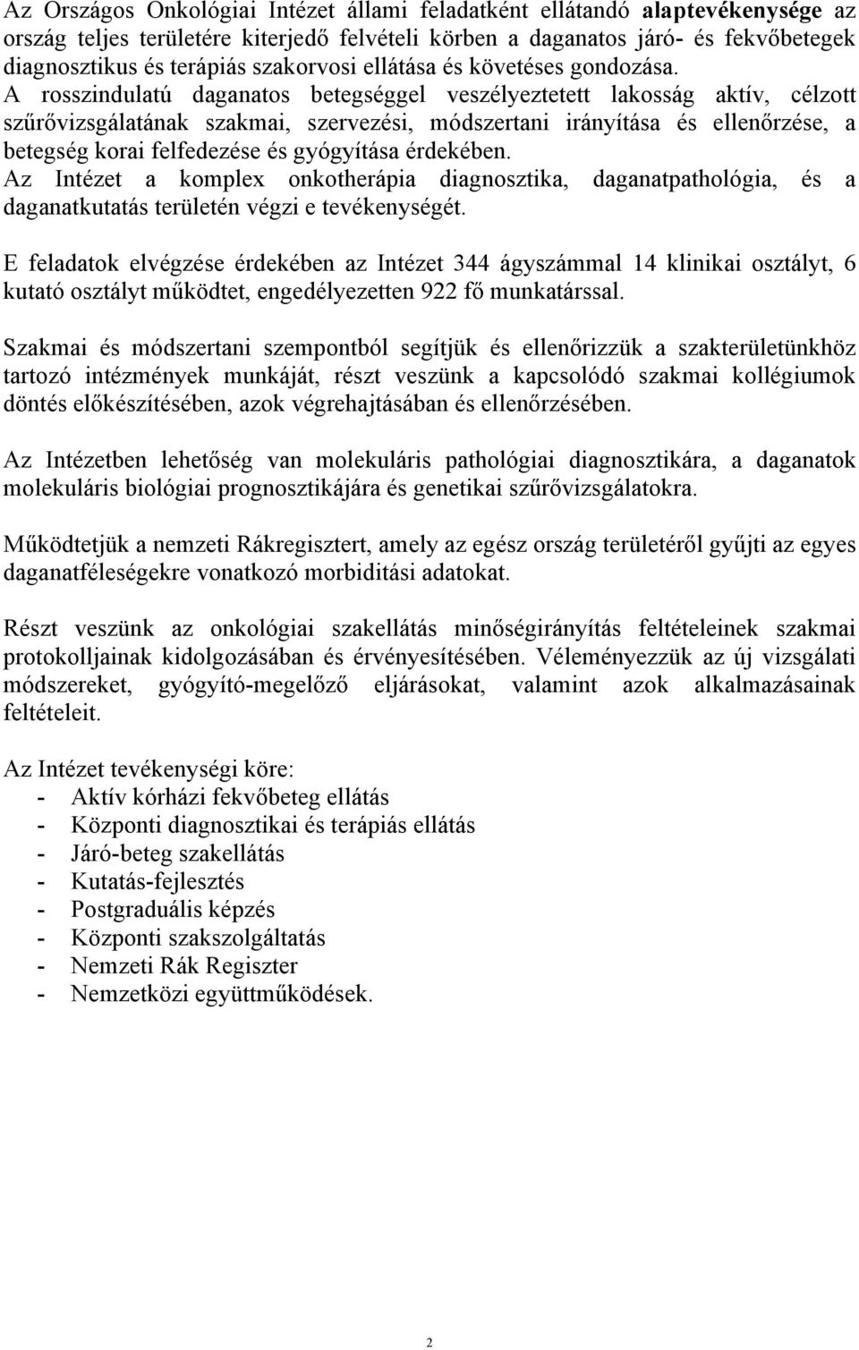 A rosszindulatú daganatos betegséggel veszélyeztetett lakosság aktív, célzott szűrővizsgálatának szakmai, szervezési, módszertani irányítása és ellenőrzése, a betegség korai felfedezése és gyógyítása