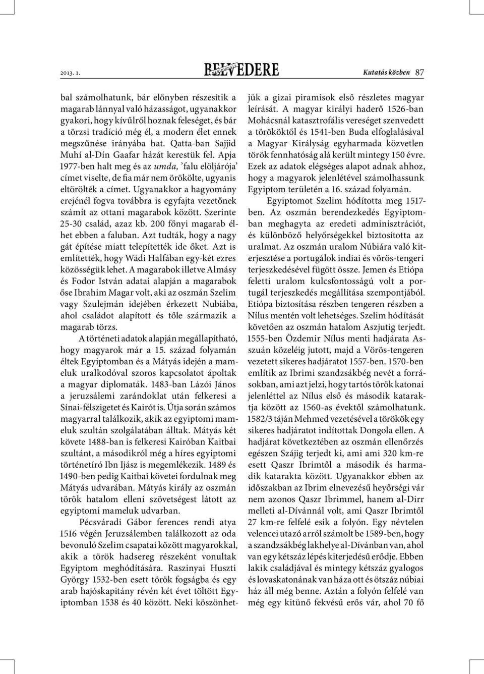 megszűnése irányába hat. Qatta-ban Sajjid Muhí al-dín Gaafar házát kerestük fel. Apja 1977-ben halt meg és az umda, falu elöljárója címet viselte, de fia már nem örökölte, ugyanis eltörölték a címet.