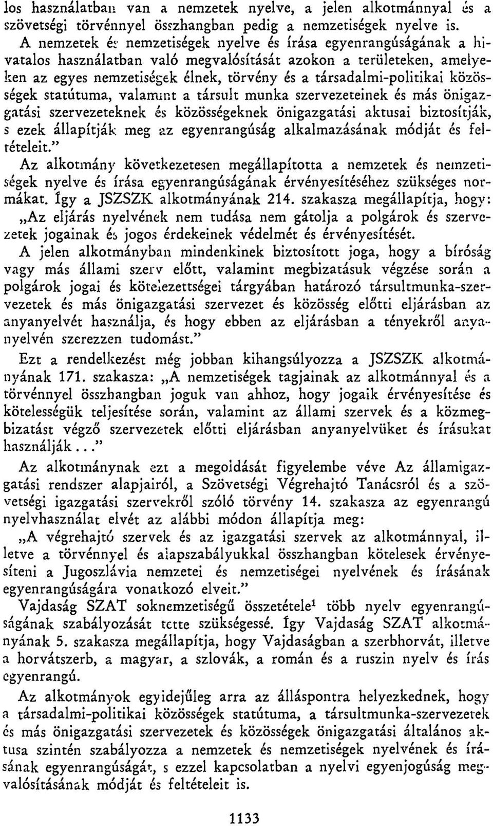 társadalmi-politikai közösségek statútuma, valammt a társult munka szervezeteinek és más önigazgatási szervezeteknek és közösségeknek önigazgatási aktusai biztosítják, s ezek állapítják meg az