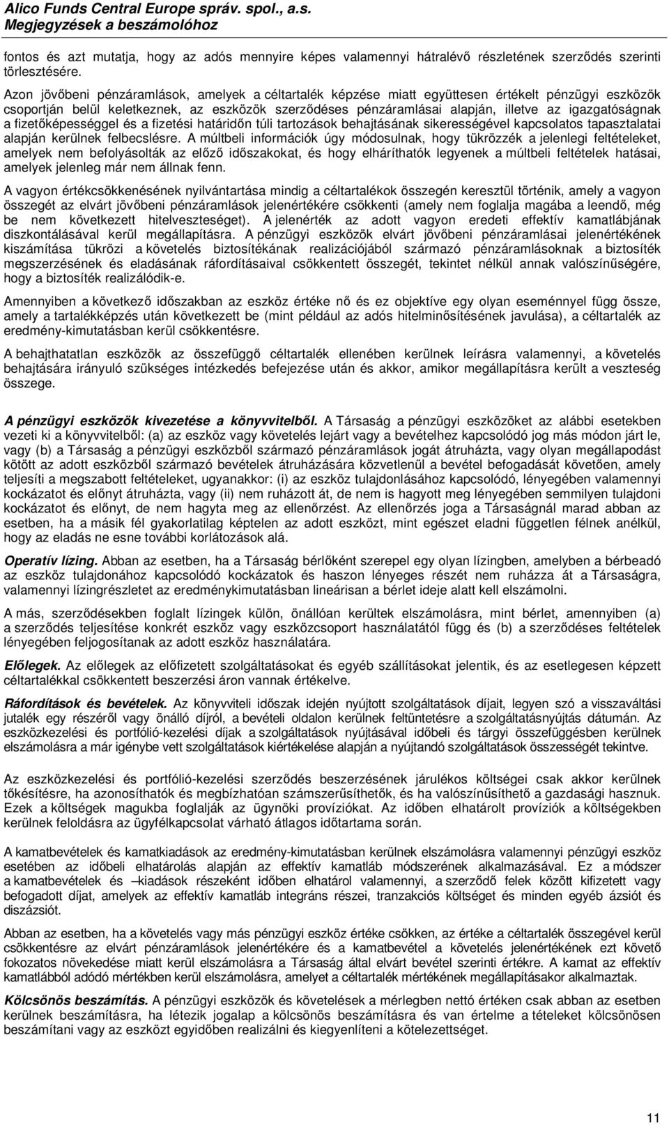 igazgatóságnak a fizetőképességgel és a fizetési határidőn túli tartozások behajtásának sikerességével kapcsolatos tapasztalatai alapján kerülnek felbecslésre.