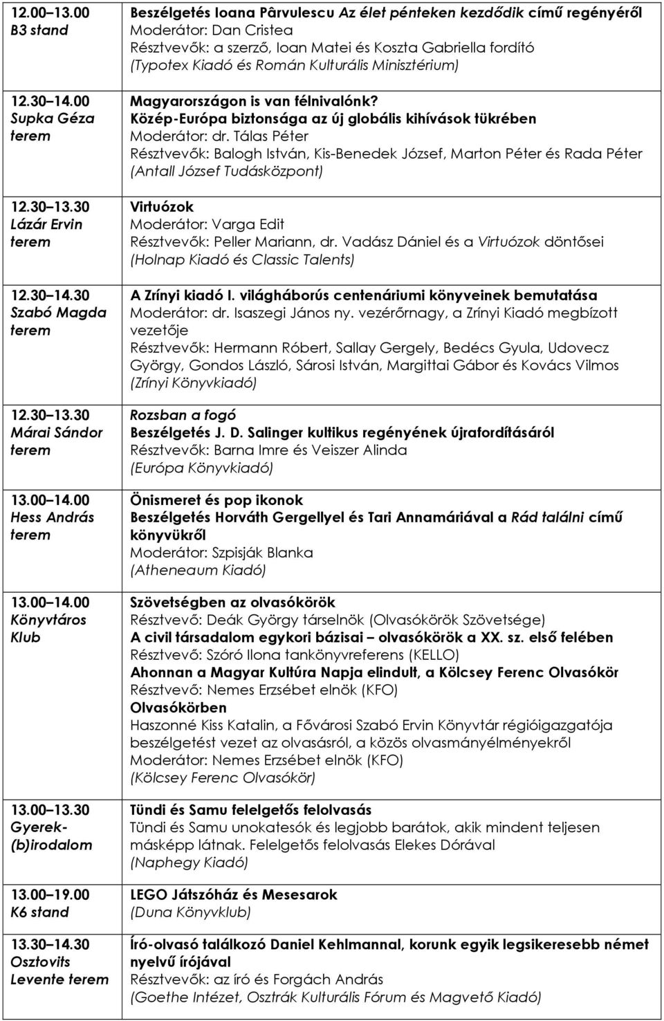 30 Szabó Magda 12.30 13.30 Könyvtáros Klub 13.00 13.30 13.00 19.00 K6 stand 13.30 14.
