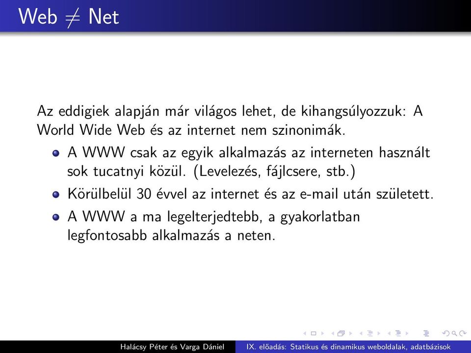 A WWW csak az egyik alkalmazás az interneten használt sok tucatnyi közül.